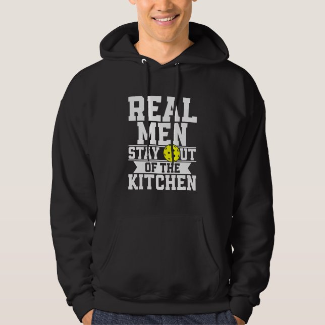 Real Men Stay Out Of The Kitchen Funny Pickleball Hoodie (Front)