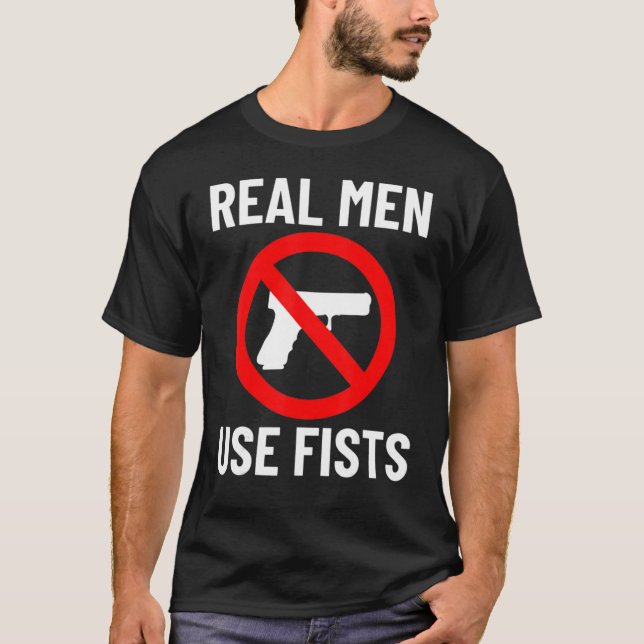 Real Men Use Fists Not Guns Quote T-Shirt (Front)