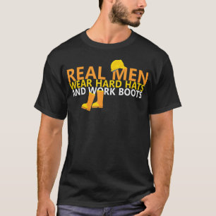 Real Men Wear Hard Hats Work Boots Construction T-Shirt