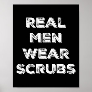 Real Men Wear Scrubs - Funny Male Nurse Md Rn T Sh Poster