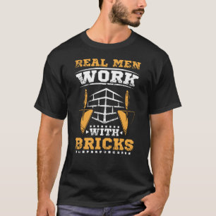 Real men work with bricks, bricklayer T-Shirt