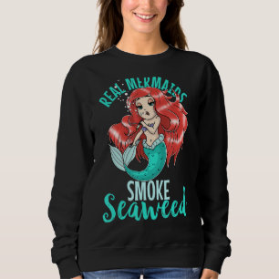 Real Mermaids Smoke Seaweed Adult Women Pot Smoker Sweatshirt