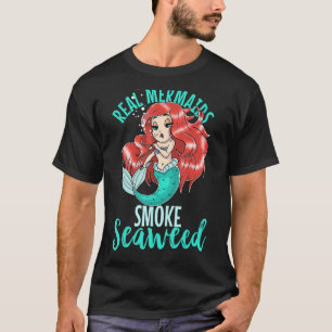 Real Mermaids Smoke Seaweed Adult Women Pot Smoker T-Shirt