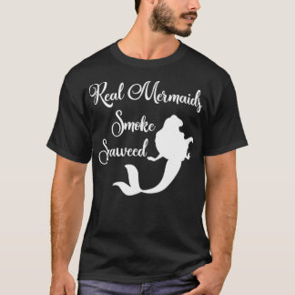 Real Mermaids Smoke Seaweed T-Shirt