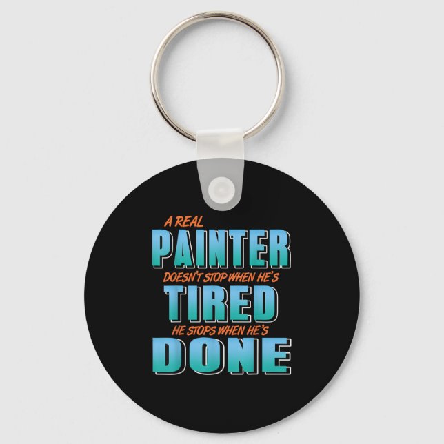 Real Painters Work Until Its Done Not When Theyre  Keychain (Front)