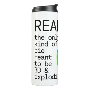 Real Pie - the only kind of pie meant to be 3D Thermal Tumbler
