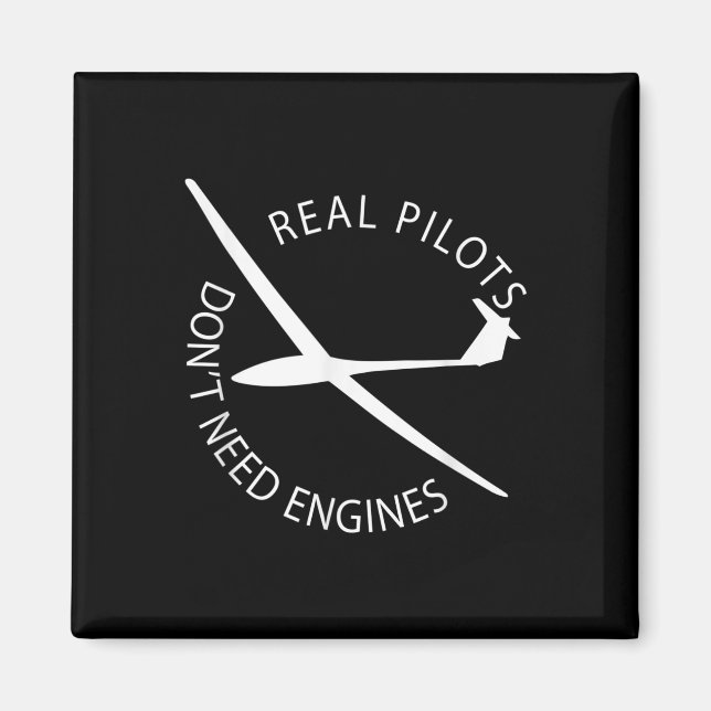Real Pilots Dont Need Engines Glider Pilot Funny D Magnet (Front)