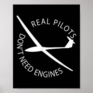 Real Pilots Dont Need Engines Glider Pilot Funny D Poster