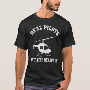 Real Pilots Don't Need Runways Helicopter Pilot Av T-Shirt