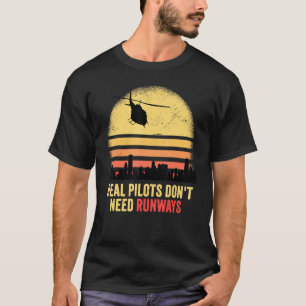Real Pilots Dont Need Runways Vintage Sunset Helic T-Shirt