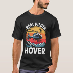 Real Pilots Hover Helicopter Aviation Mountain T-Shirt