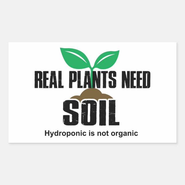 Real Plants Need Soil Hydroponic Is Not Organic Sticker (Front)