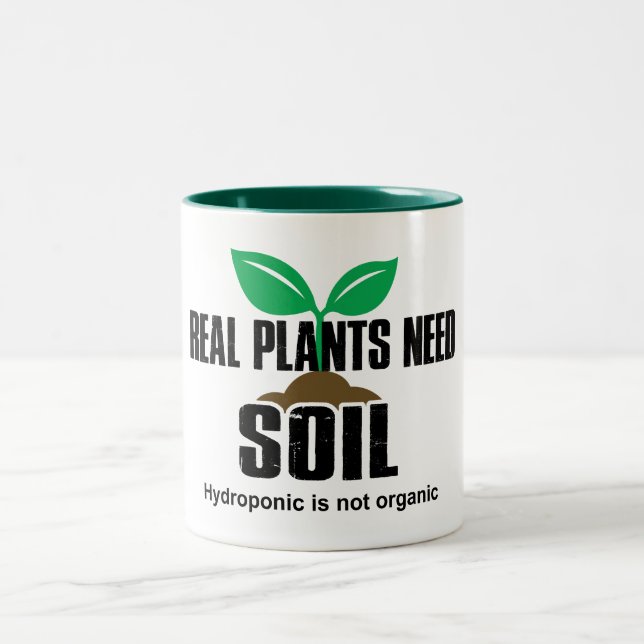 Real Plants Need Soil Hydroponic Is Not Organic Two-Tone Coffee Mug (Center)
