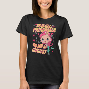 Real Princesses Are Born In August Mermaid Birthda T-Shirt