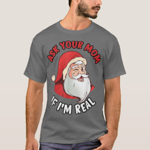 Real Santa Ask Your Mom If I'm Real Winking Fun Sa T-Shirt