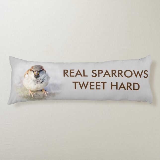 Real Sparrows Tweet Hard funny customizable Body Pillow (Front)