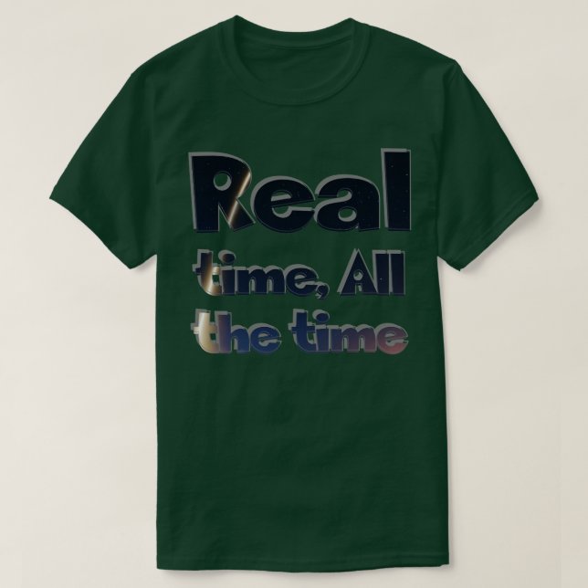 Real time All the time 1 T-Shirt (Design Front)