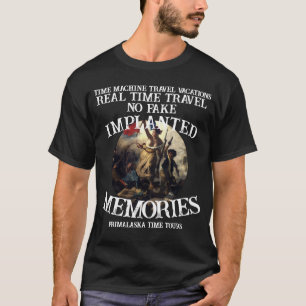 Real Time Machine Travel No Fake Memories T-Shirt