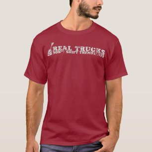 Real Truck Dont Shift Themselves Manual Tshirt