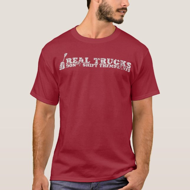 Real Truck Dont Shift Themselves Manual Tshirt (Front)