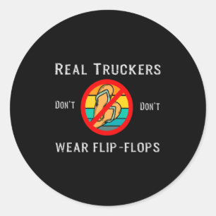 Real Truckers Dont Dont Wear Flip Flops Classic Round Sticker