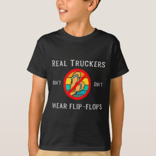 Real Truckers Dont Dont Wear Flip Flops  T-Shirt