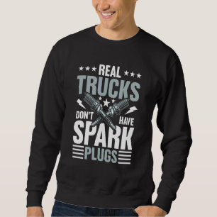 Real Trucks Don't Have Spark Plugs Sweatshirt