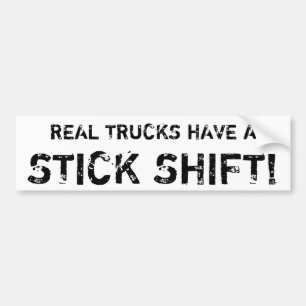 Real trucks have a STICK SHIFT! Bumper Sticker