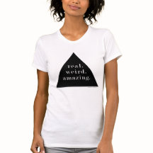 real. weird. amazing. - T-shirt