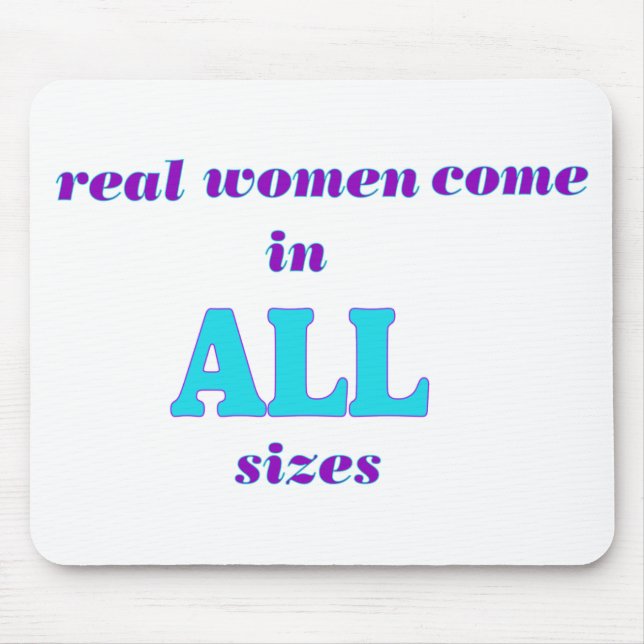 Real Women come in ALL sizes Mouse Pad (Front)