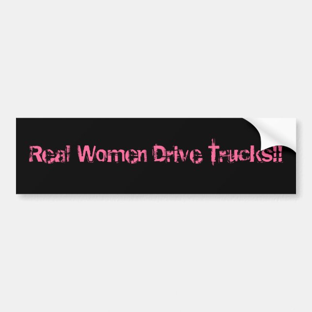 Real Women Drive Trucks!! Bumper Sticker (Front)