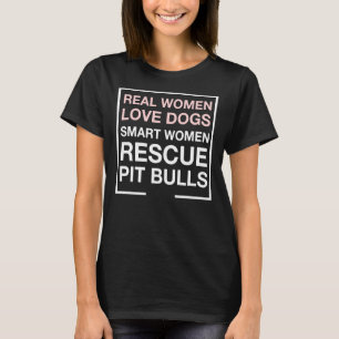Real Women Love Dogs Smart Women Rescue Pit Bulls T-Shirt
