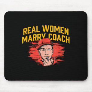 Real Women Marry Coach Funny Coaching Humour Mento Mouse Pad