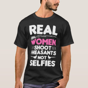 Real Women Shoot Pheasants Bird Hunter Pheasant H T-Shirt