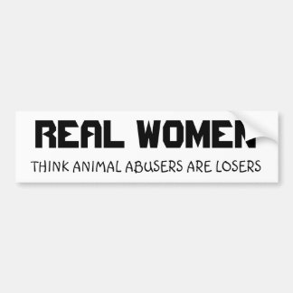 REAL WOMEN, THINK ANIMAL ABUSERS ARE LOSERS BUMPER STICKER