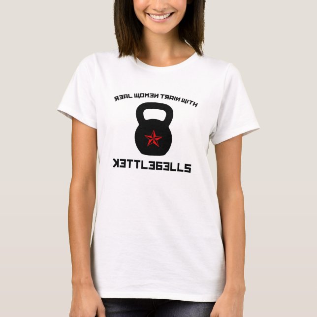 Real Women Train With Kettlebells T-Shirt (Front)