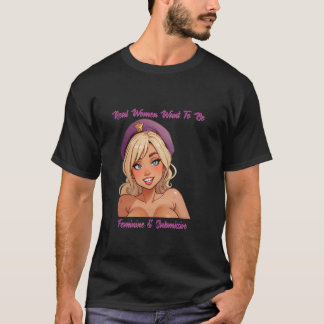 Real Women Want To Be Feminine & Submissive T-Shirt