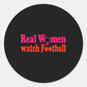 Real Women watch Football  Classic Round Sticker