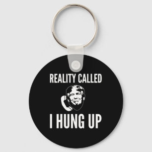 Reality Called I Hung Up - Funny Trump Keychain