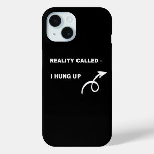 Reality Called, I Hung Up – Humor Attitude Design iPhone 15 Case
