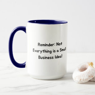 Reality Check Not Everything is a Small Business Mug