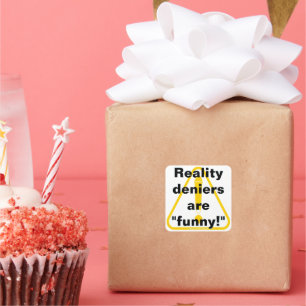 Reality deniers are "funny!" square sticker