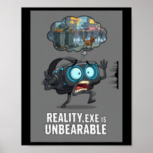 Reality Exe Is Unbearable Funny Gamer Vr Gaming Hu Poster
