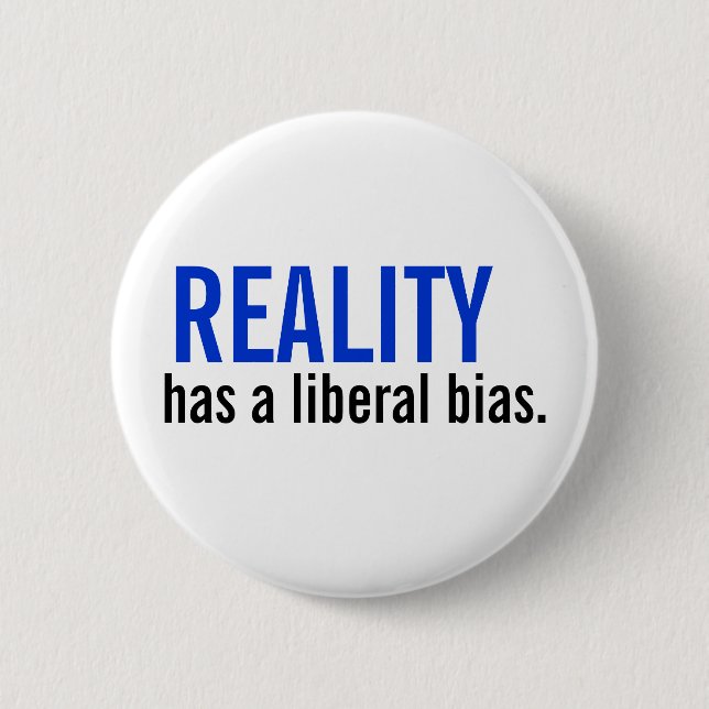 Reality has a liberal bias. 2 inch round button (Front)