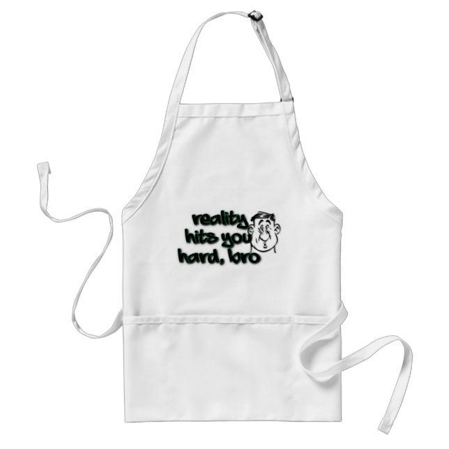 Reality Hits You Hard Bro Standard Apron (Front)