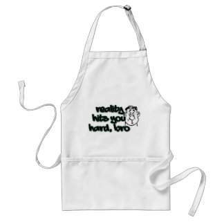 Reality Hits You Hard Bro Standard Apron