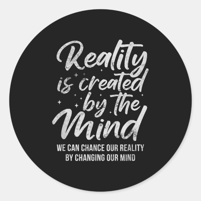 Reality Is D By The Mind Sitive Motivation Nge  Classic Round Sticker (Front)