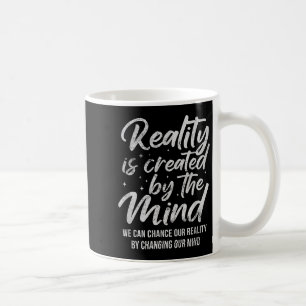 Reality Is D By The Mind Sitive Motivation Nge  Coffee Mug