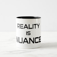 Reality Is Nuance