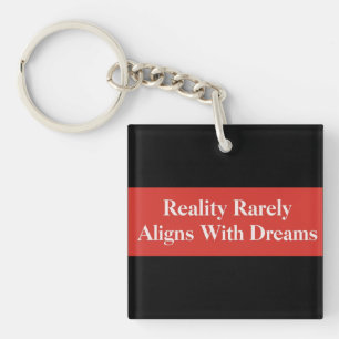 Reality Rarely Aligns With Dreams Keychain